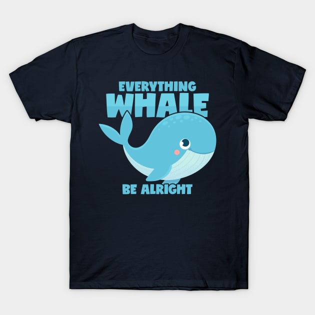 Whale Pun Orca Saying Everything Whale Be Alright T-Shirt by voidea